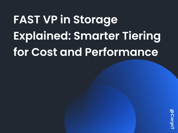 FAST VP in Storage Explained: Smarter Tiering for Cost and Performance