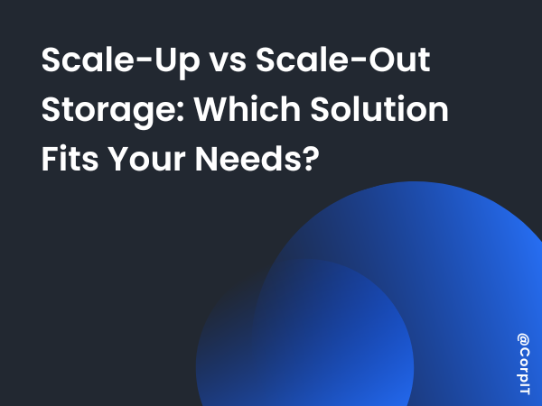Scale-Up vs Scale-Out Storage: Which Solution Fits Your Needs?