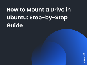 How to Mount a Drive in Ubuntu: Step-by-Step Guide