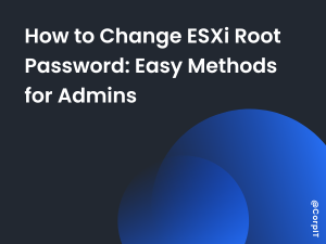 How to Change ESXi Root Password: Easy Methods for Admins