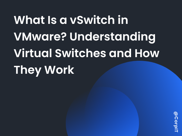 What Is a vSwitch in VMware? Understanding Virtual Switches and How They Work