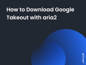 How to Download Google Takeout with aria2
