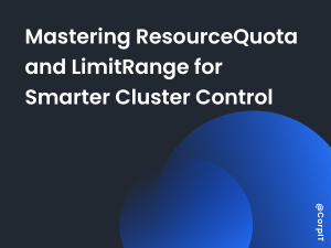 Mastering ResourceQuota and LimitRange for Smarter Cluster Control