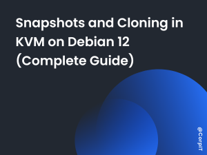 Snapshots and Cloning in KVM on Debian 12 (Complete Guide)