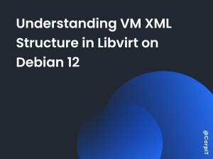 Understanding VM XML Structure in Libvirt on Debian 12