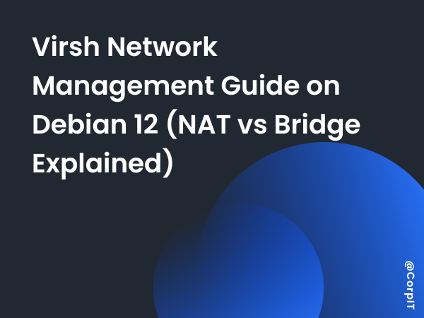 Virsh Network Management Guide on Debian 12 (NAT vs Bridge Explained)